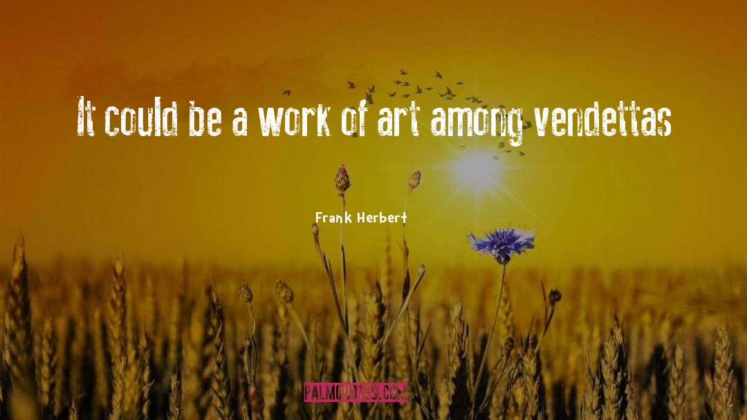 Work Of Art quotes by Frank Herbert