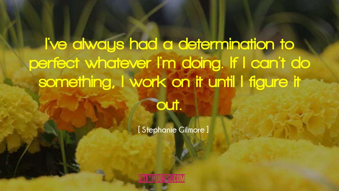 Work On It quotes by Stephanie Gilmore