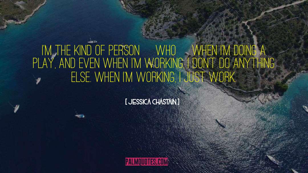 Work Play quotes by Jessica Chastain