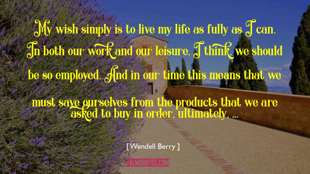 Work Play quotes by Wendell Berry