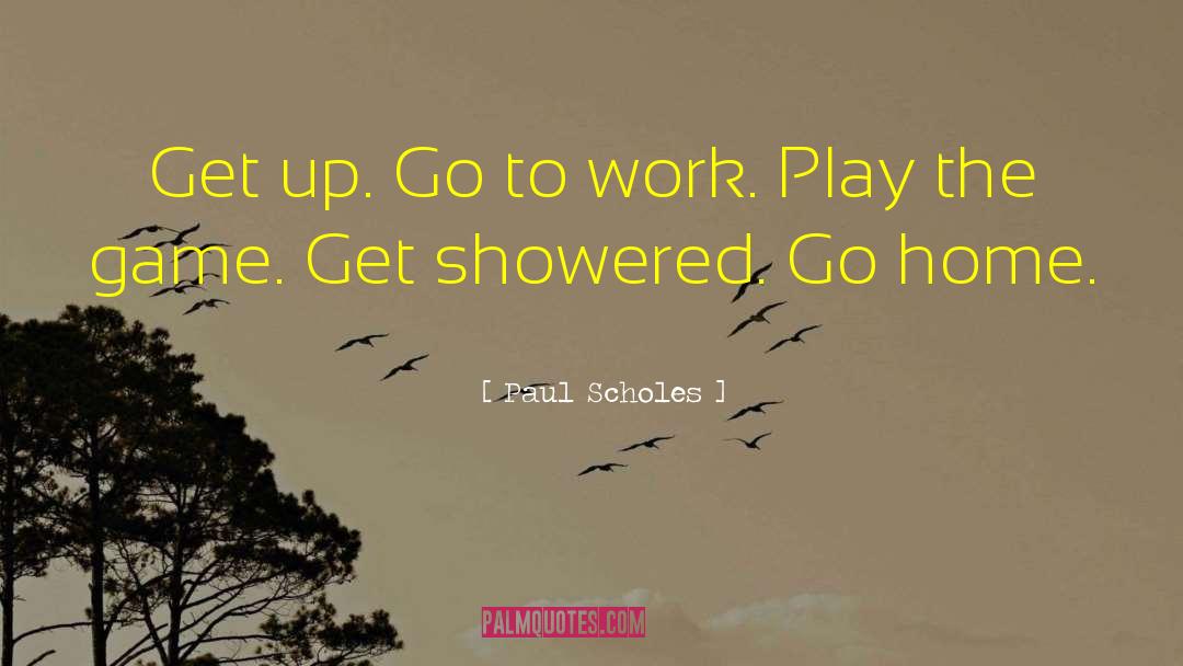 Work Play quotes by Paul Scholes