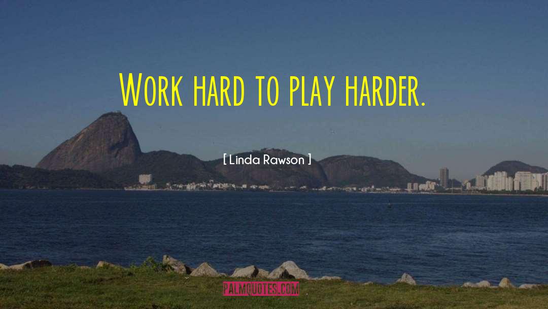 Work Play quotes by Linda Rawson