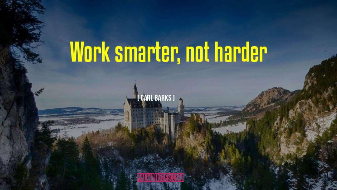 Work Smarter Not Harder quotes by Carl Barks
