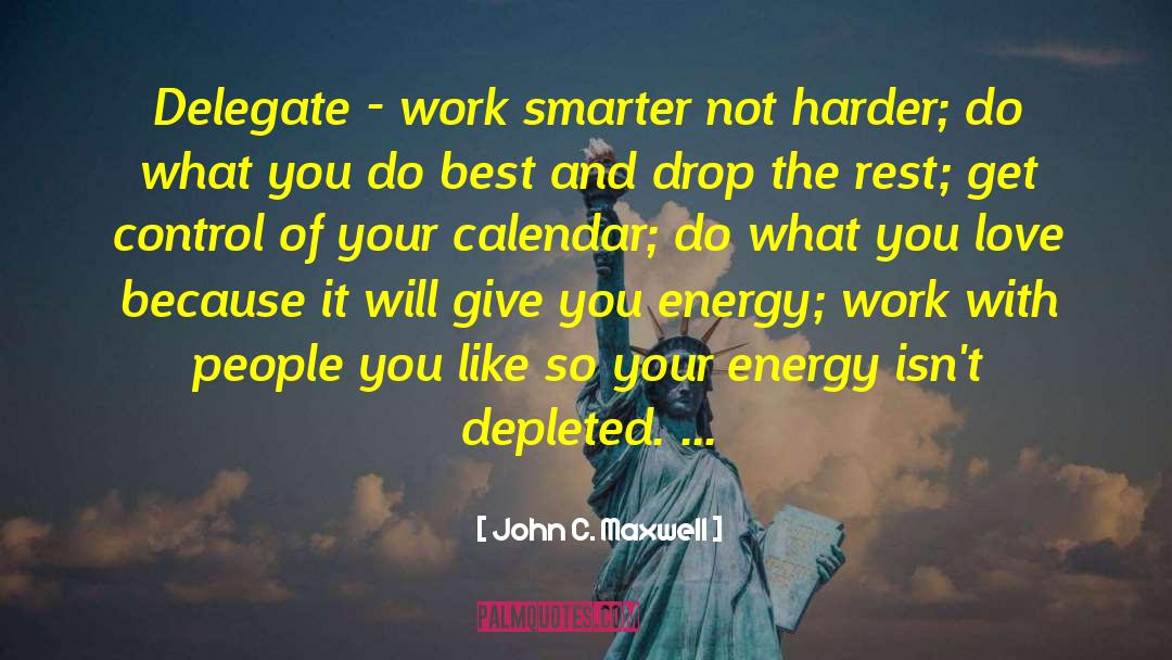 Work Smarter Not Harder quotes by John C. Maxwell