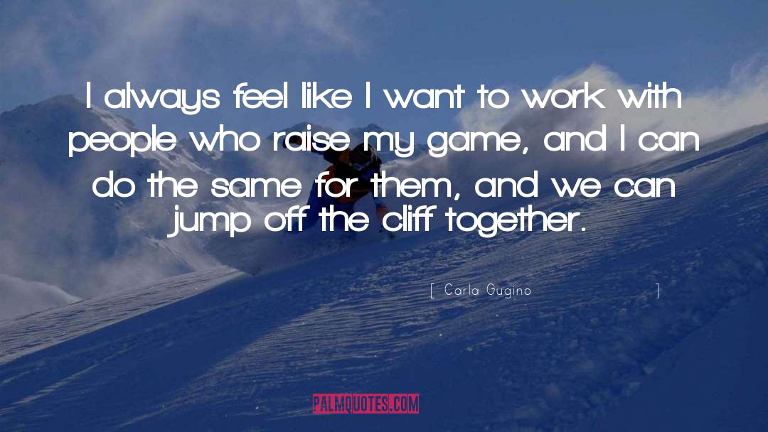 Work Together quotes by Carla Gugino