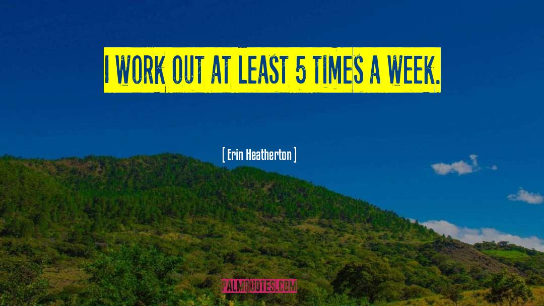 Work Week quotes by Erin Heatherton