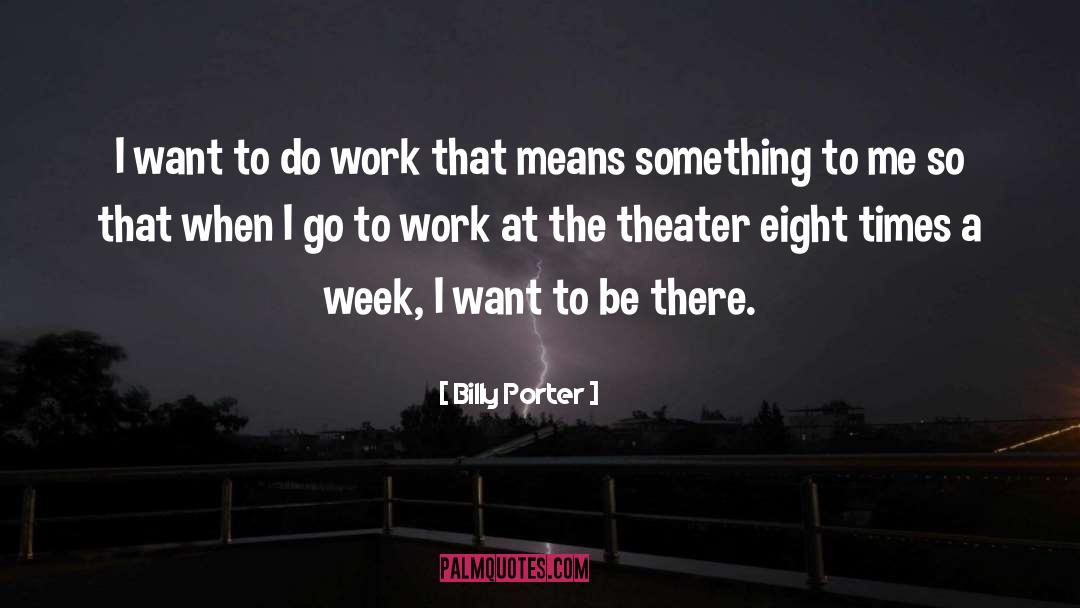 Work Week quotes by Billy Porter