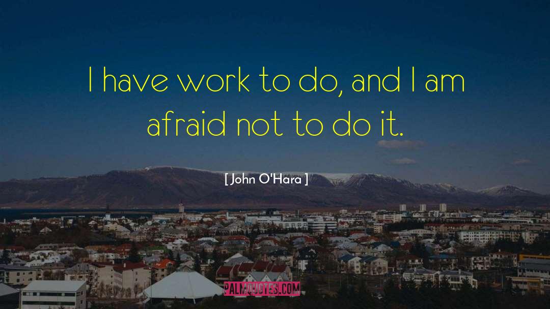 Work Week quotes by John O'Hara