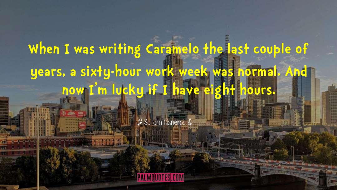 Work Week quotes by Sandra Cisneros