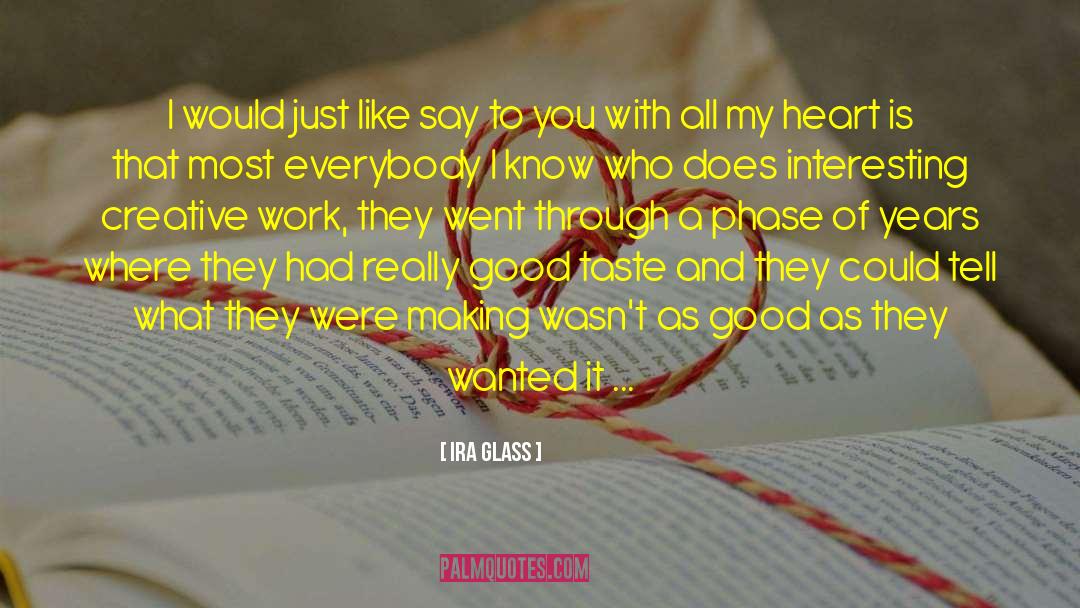 Work With What You Ve Got quotes by Ira Glass