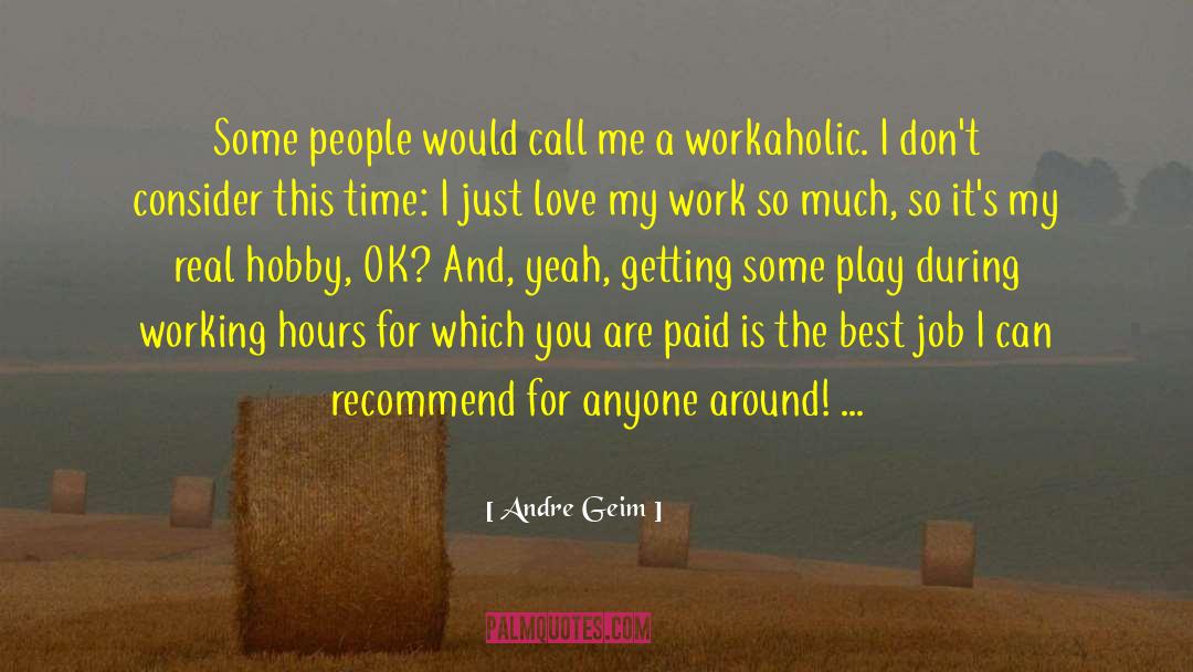 Workaholic quotes by Andre Geim