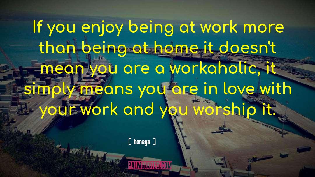 Workaholic quotes by Honeya