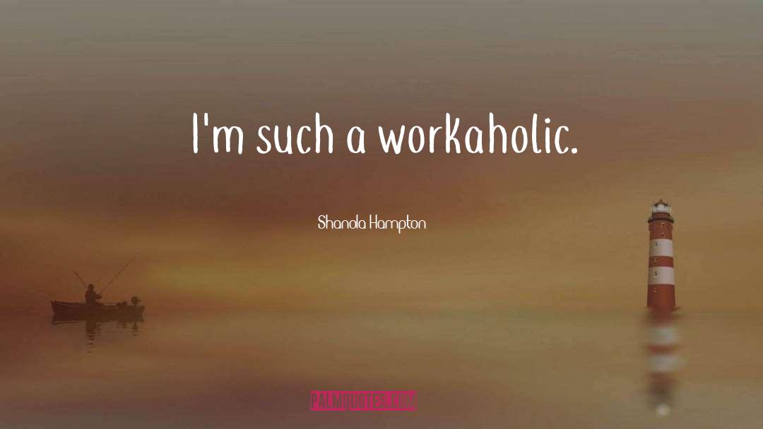 Workaholic quotes by Shanola Hampton