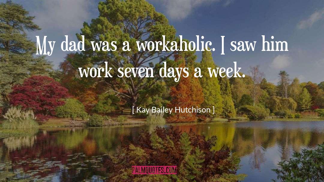 Workaholic quotes by Kay Bailey Hutchison