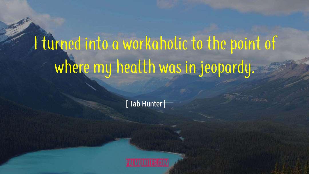 Workaholic quotes by Tab Hunter