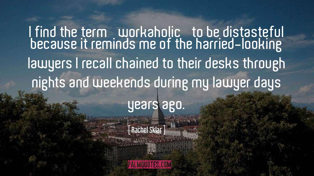 Workaholic quotes by Rachel Sklar