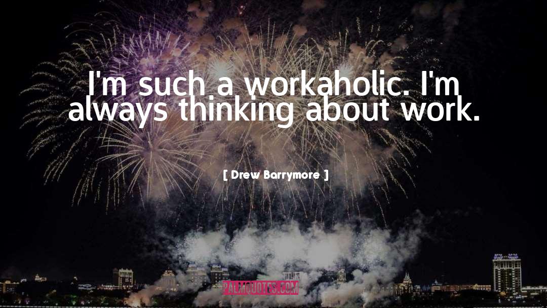 Workaholic quotes by Drew Barrymore