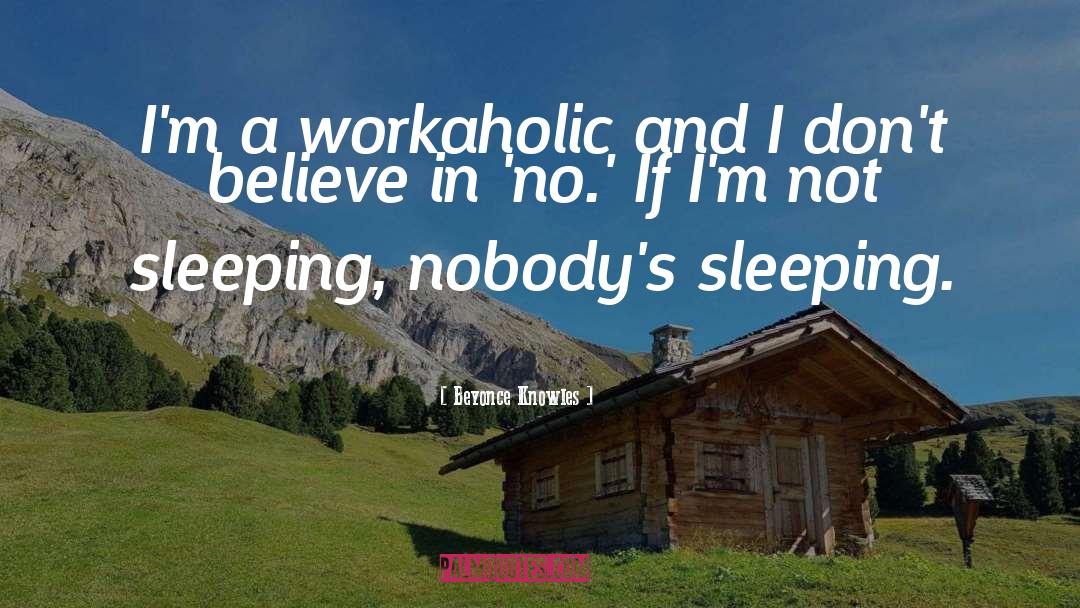 Workaholic quotes by Beyonce Knowles