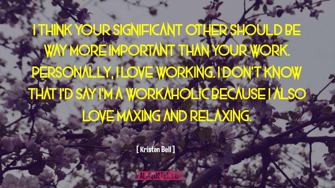 Workaholic quotes by Kristen Bell