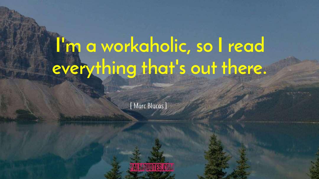 Workaholic quotes by Marc Blucas