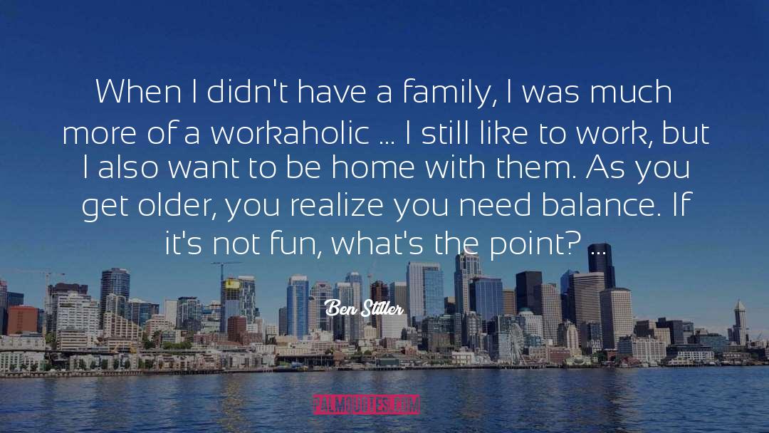 Workaholic quotes by Ben Stiller