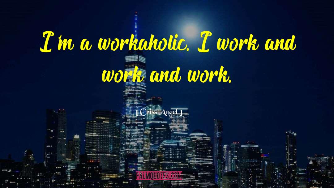 Workaholic quotes by Criss Angel