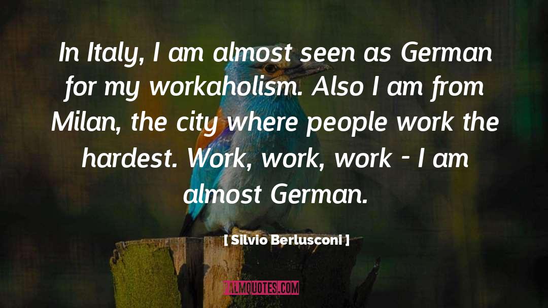 Workaholism quotes by Silvio Berlusconi