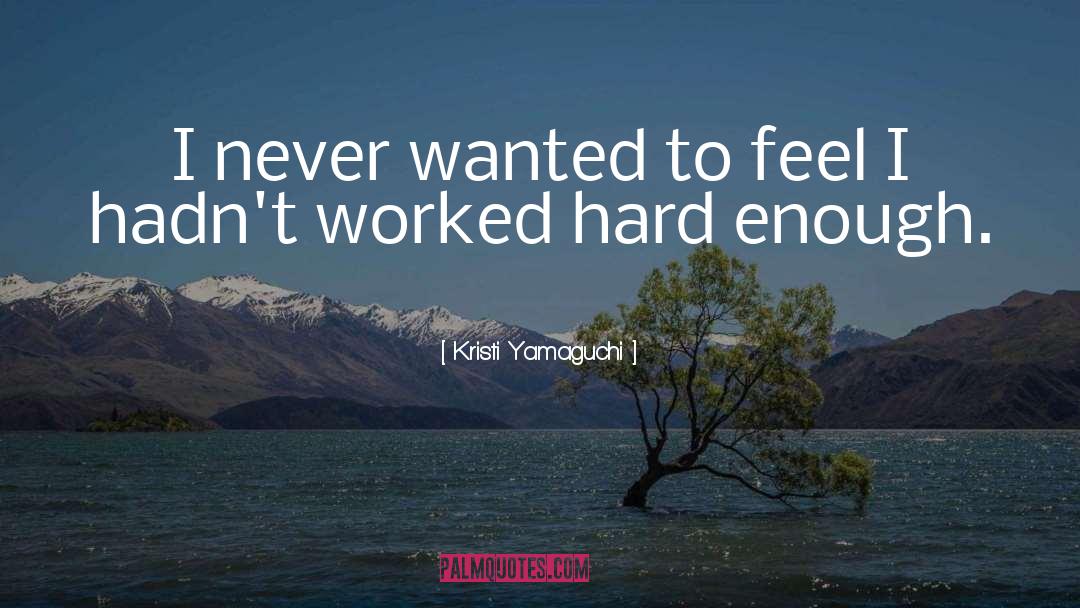 Worked Hard quotes by Kristi Yamaguchi