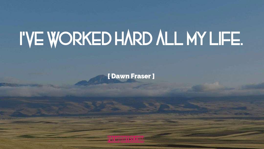 Worked Hard quotes by Dawn Fraser