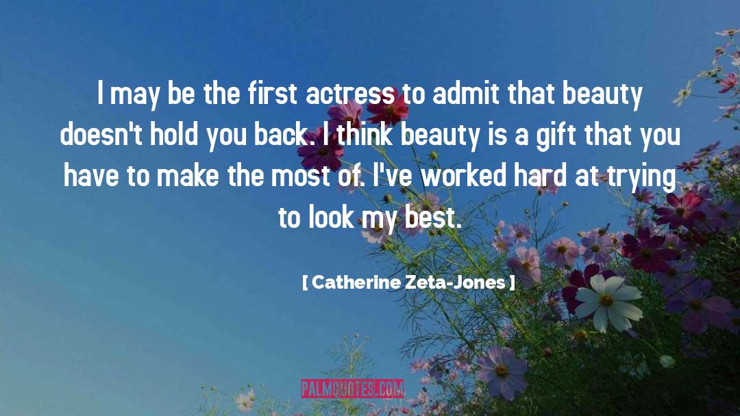 Worked Hard quotes by Catherine Zeta-Jones
