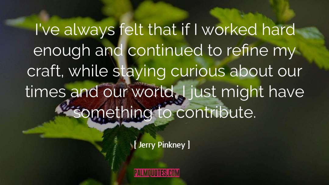 Worked Hard quotes by Jerry Pinkney