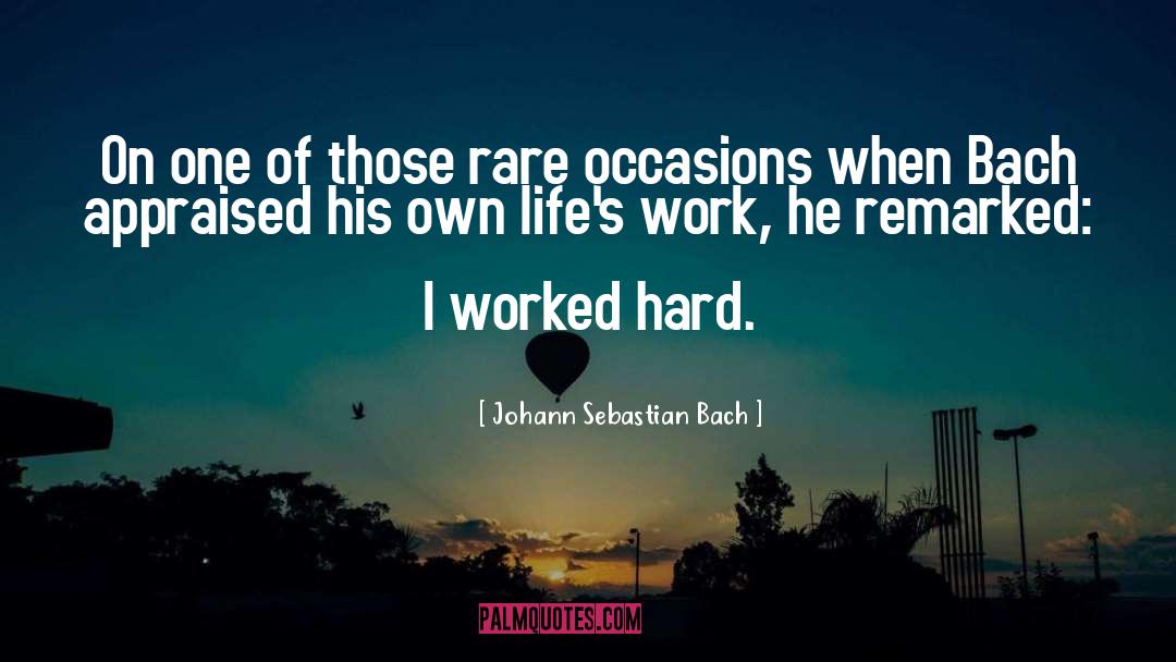 Worked Hard quotes by Johann Sebastian Bach