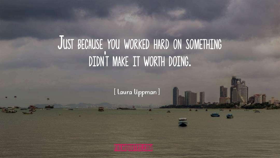 Worked Hard quotes by Laura Lippman