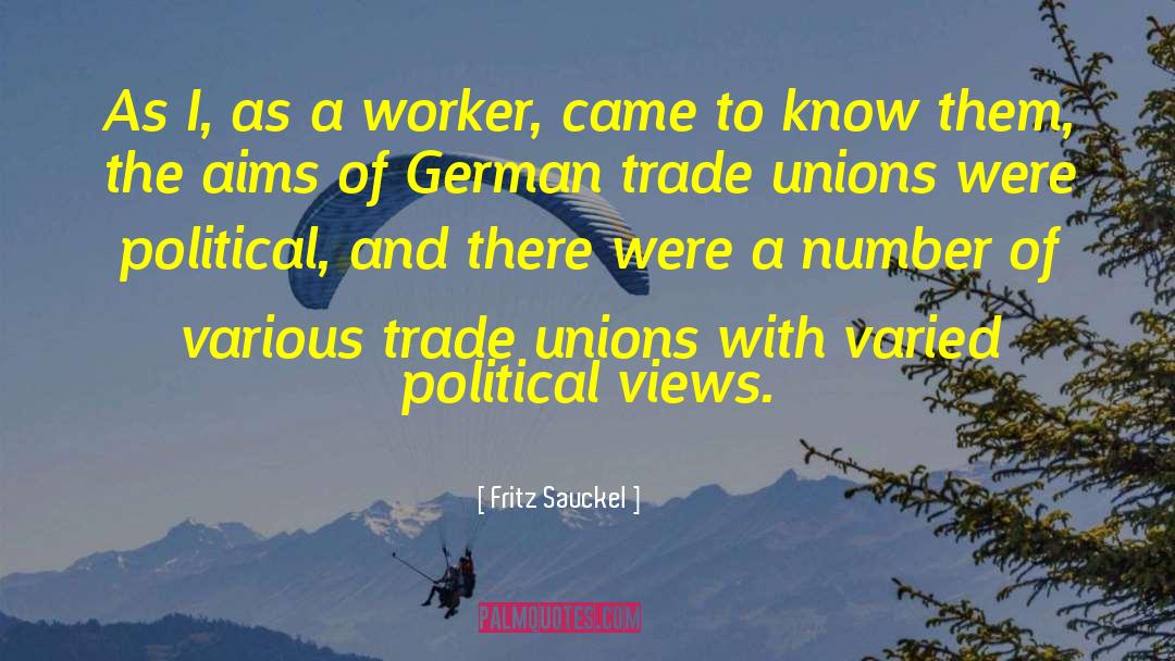 Workers Trade Unions Einstein quotes by Fritz Sauckel
