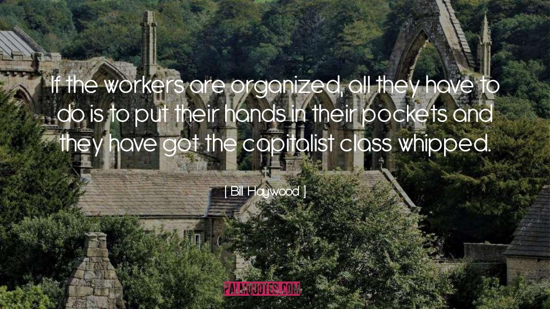 Workers Union quotes by Bill Haywood