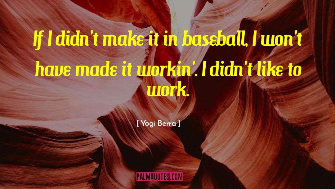 Workin quotes by Yogi Berra