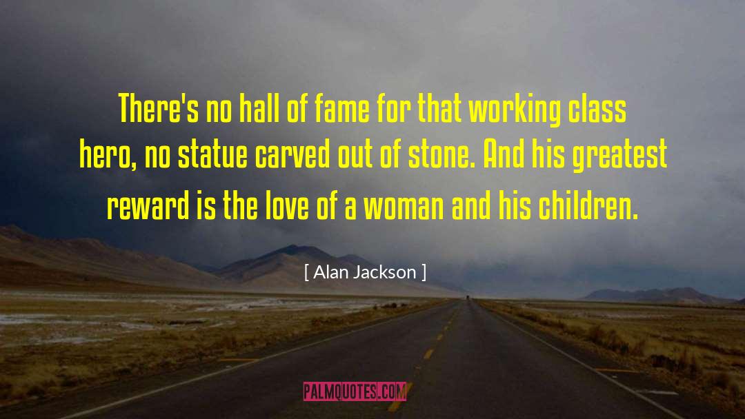 Working Class Hero quotes by Alan Jackson