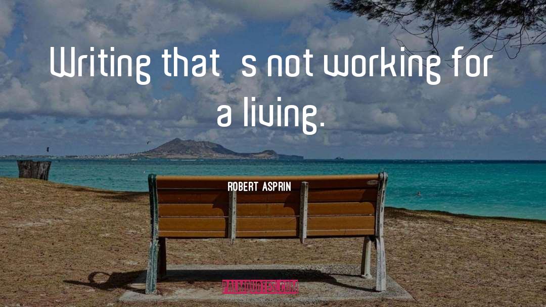Working For A Living quotes by Robert Asprin