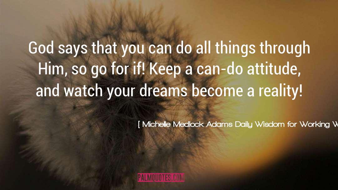 Working For Your Dreams quotes by Michelle Medlock Adams Daily Wisdom For Working Women.