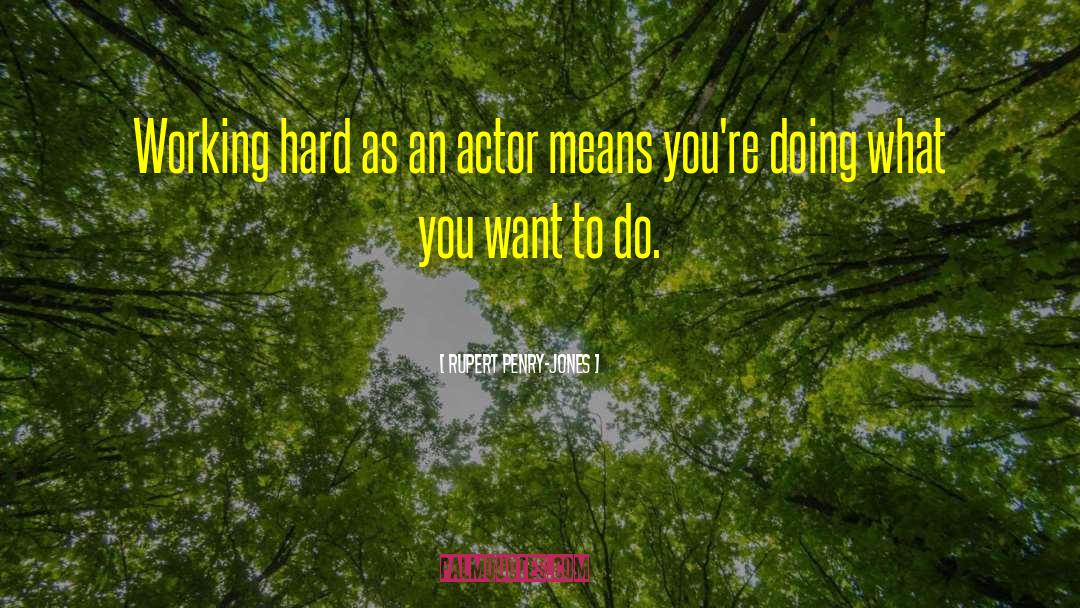 Working Hard quotes by Rupert Penry-Jones