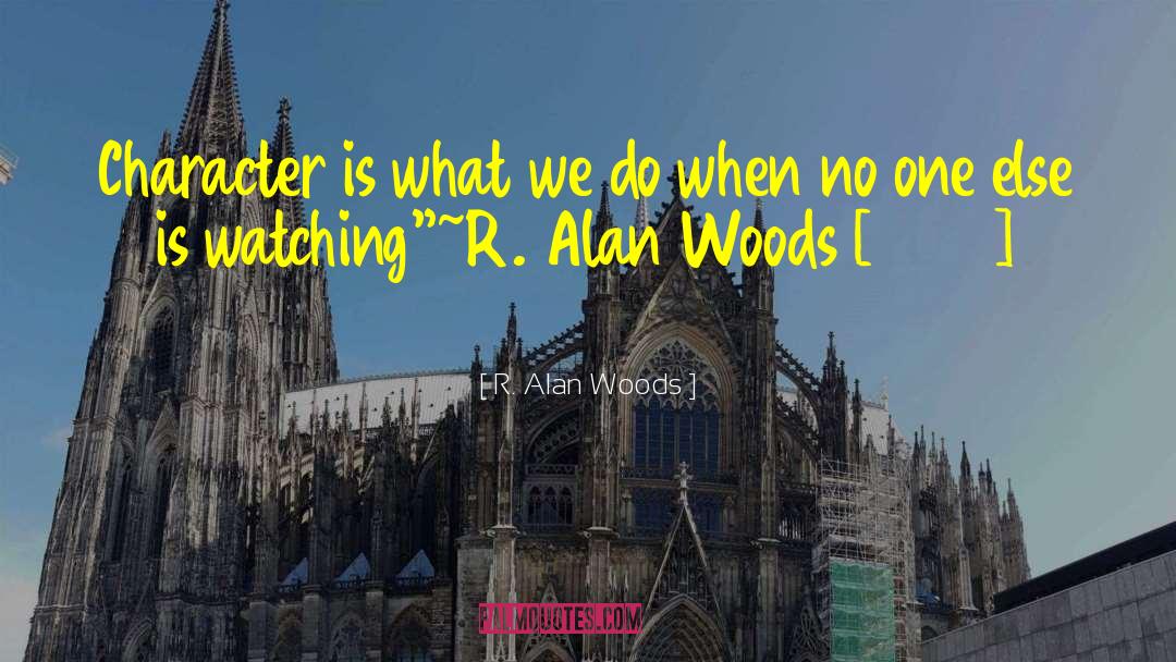 Working Hard When No One Is Watching quotes by R. Alan Woods