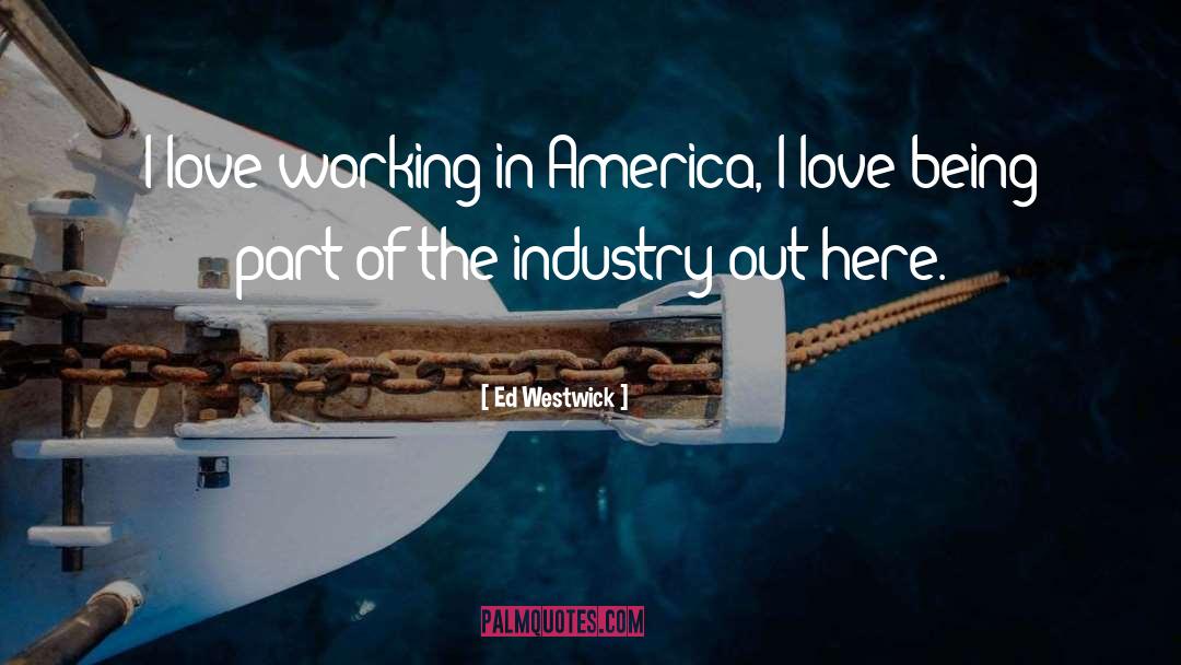 Working In America quotes by Ed Westwick