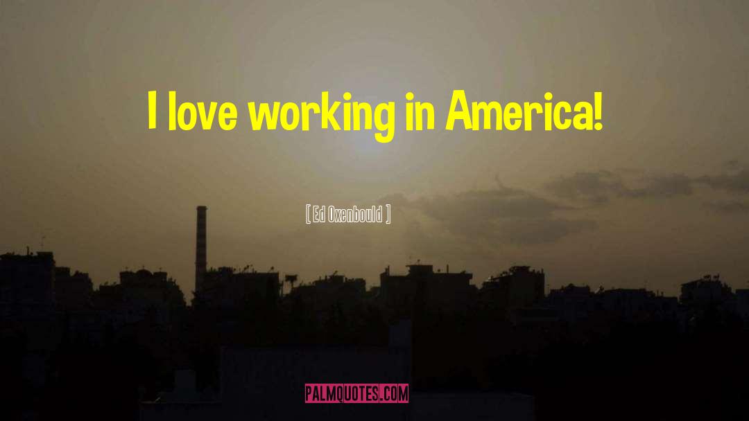 Working In America quotes by Ed Oxenbould