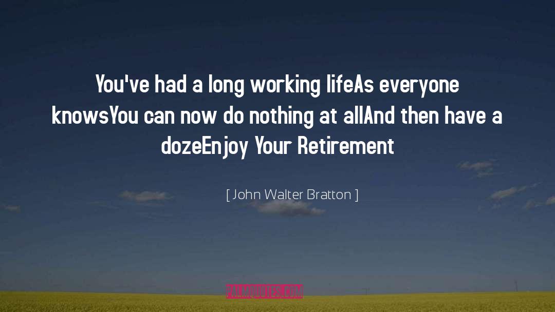 Working Life quotes by John Walter Bratton
