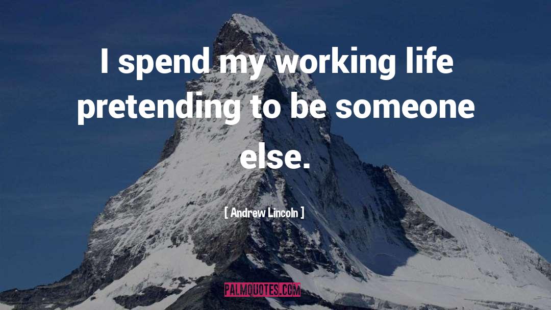 Working Life quotes by Andrew Lincoln