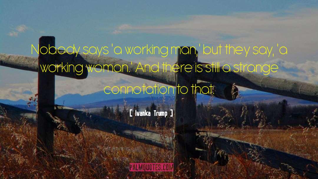 Working Man quotes by Ivanka Trump