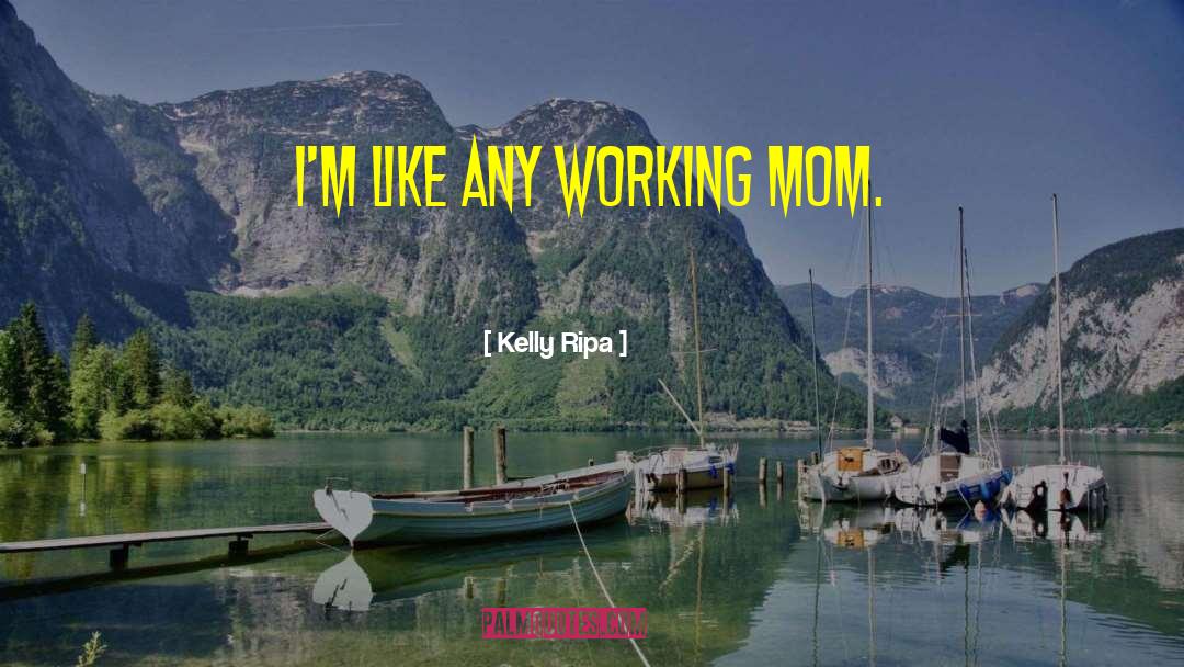 Working Mom quotes by Kelly Ripa