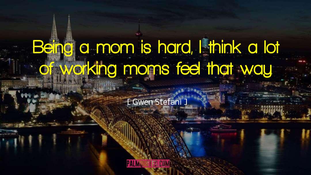 Working Mom quotes by Gwen Stefani