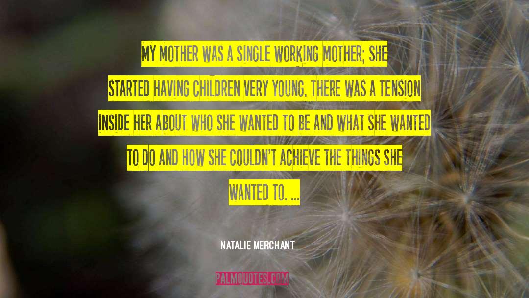 Working Mother quotes by Natalie Merchant