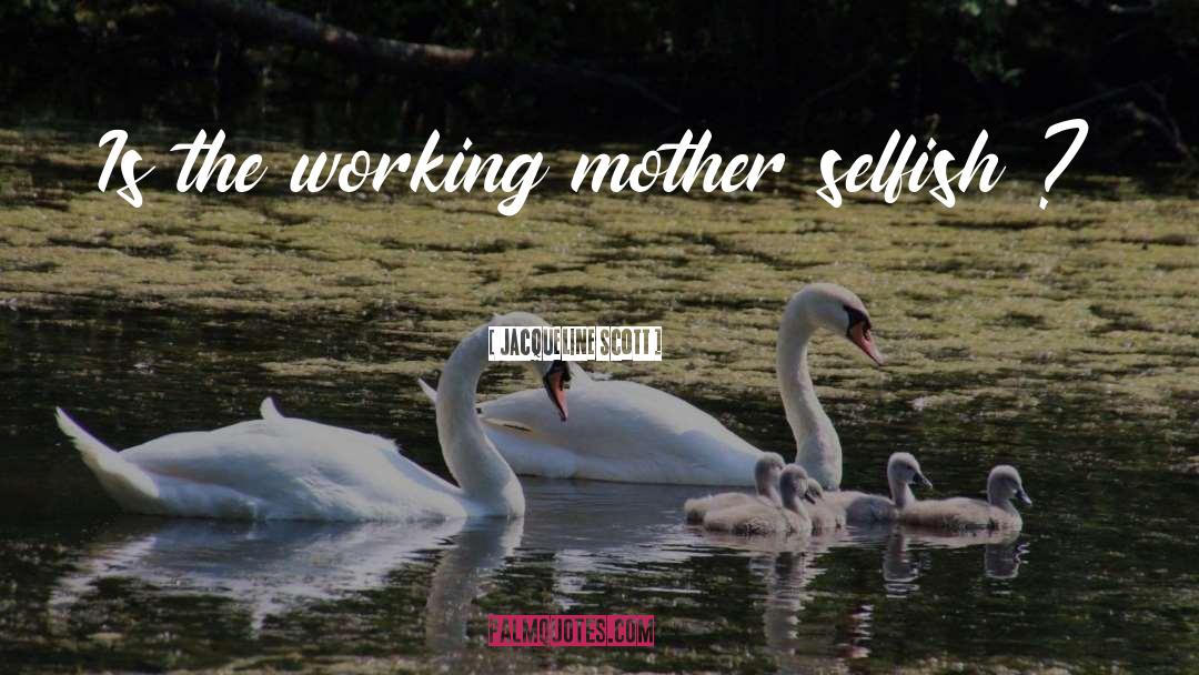 Working Mother quotes by Jacqueline Scott